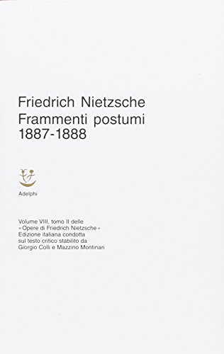 Frammenti Postumi 1887 - 1888. Opere Di Friedrich Nietzsche Volume Viii Tomo Ii: Vol. 8