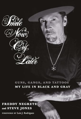Smile Now, Cry Later: Guns, Gangs, And Tattoos-My Life In Black And Gray