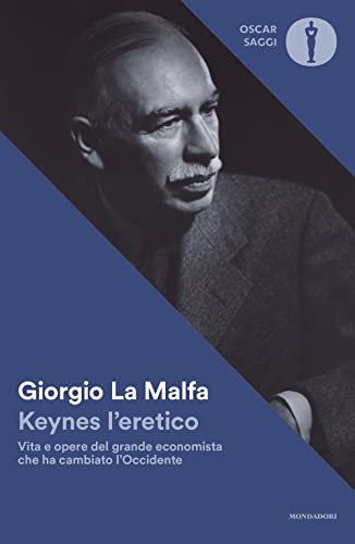 Keynes L'Eretico. Vita E Opere Del Grande Economista Che Cambiò L'Occidente