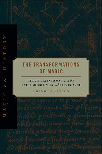 The Transformations Of Magic: Illicit Learned Magic In The Later Middle Ages And Renaissance