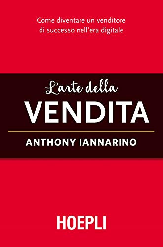 L'Arte Della Vendita. Come Diventare Un Venditore Di Successo Nell'Era Digitale
