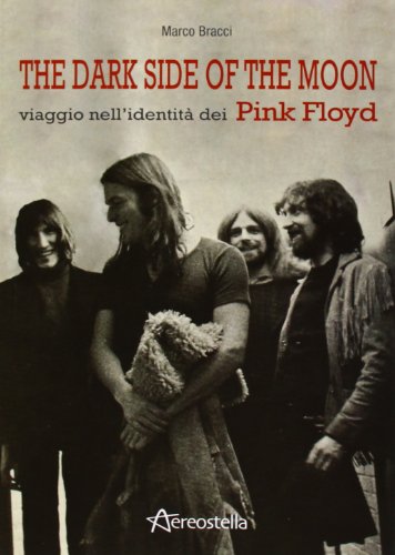The Dark Side Of The Moon. Viaggio Nell'Identità Dei Pink Floyd