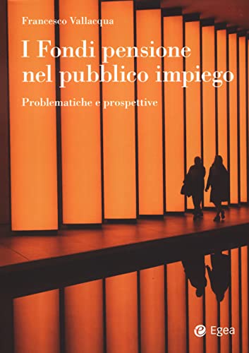 I Fondi Pensione Nel Pubblico Impiego. Problematiche E Prospettive