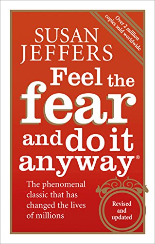 Feel The Fear And Do It Anyway: How To Turn Your Fear And Indecision Into Confidence And Action [Lingua Inglese]