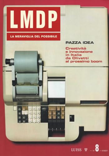 La Meraviglia Del Possibile. Pazza Idea. Creatività E Innovazione In Italia Da Olivetti Al Prossimo Boom (Vol. 8)