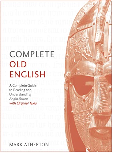 Complete Old English: A Comprehensive Guide To Reading And Understanding Old English, With Original Texts