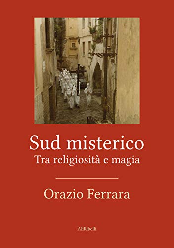 Sud Misterico: Tra Religiosità E Magia