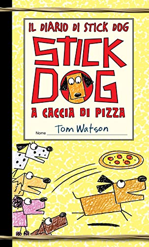 Stick Dog A Caccia Di Pizza. Il Diario Di Stick Dog (Vol. 3)