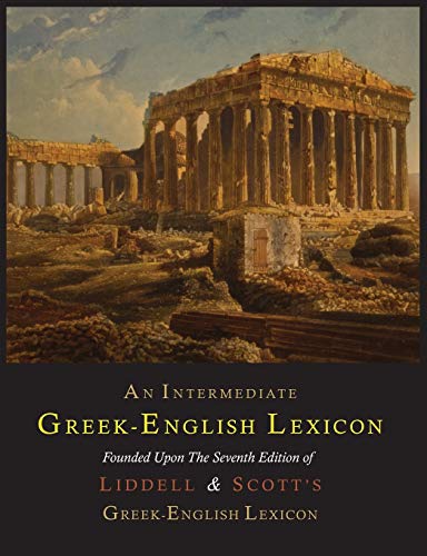 An Intermediate Greek-English Lexicon: Founded Upon The Seventh Edition Of Liddell And Scott'S Greek-English Lexicon