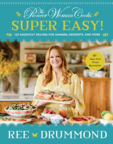 The Pioneer Woman Cooks: Super Easy!; 120 Shortcut Recipes For Dinners, Desserts, And More