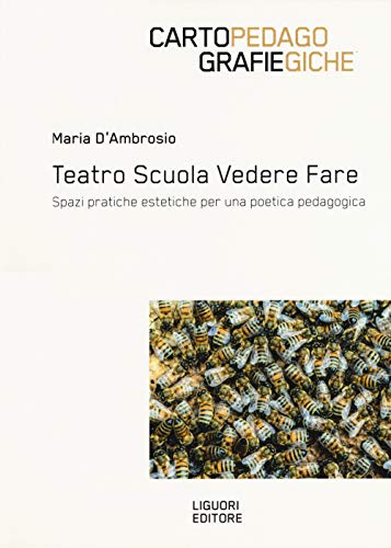 Teatro Scuola Vedere Fare. Spazi, Pratiche Estetiche Per Una Poetica Pedagogica