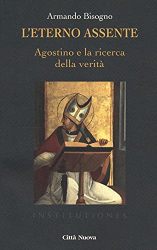 L'Eterno Assente. Agostino E La Ricerca Della Verità