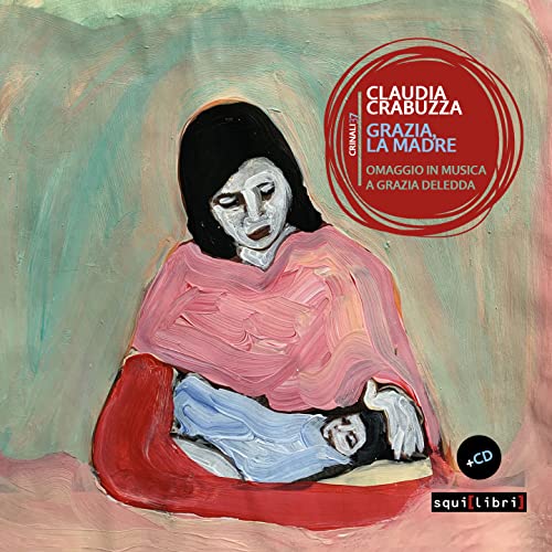 Grazia, La Madre. Omaggio In Musica A Grazia Deledda. Con Cd Audio