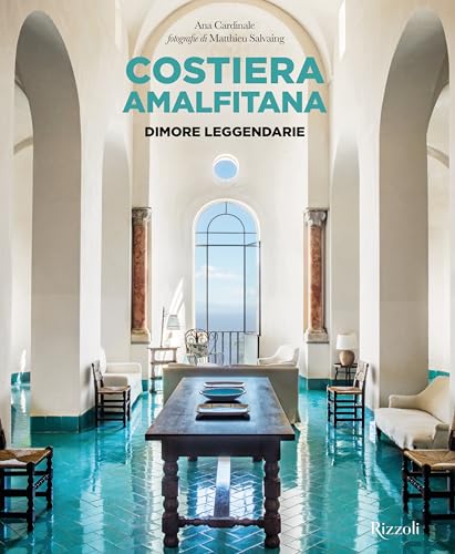 Costiera Amalfitana. Dimore Leggendarie. Ediz. Illustrata