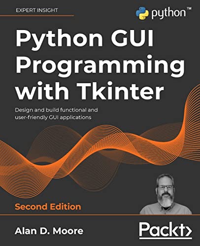 Python Gui Programming With Tkinter - Second Edition: Design And Build Functional And User-Friendly Gui Applications