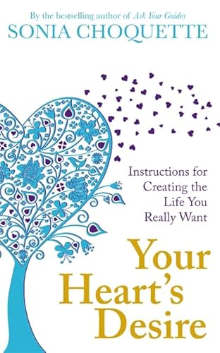 Your Heart'S Desire: Instructions For Creating The Life You Really Want