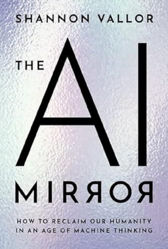 The Ai Mirror: How To Reclaim Our Humanity In An Age Of Machine Thinking