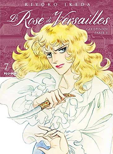 Lady Oscar Collection. Le Rose Di Versailles. Encore: Episodi Parte I (Vol. 7)