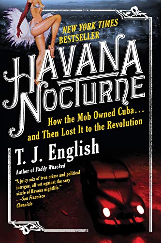 Havana Nocturne: How The Mob Owned Cuba And Then Lost It To The Revolution