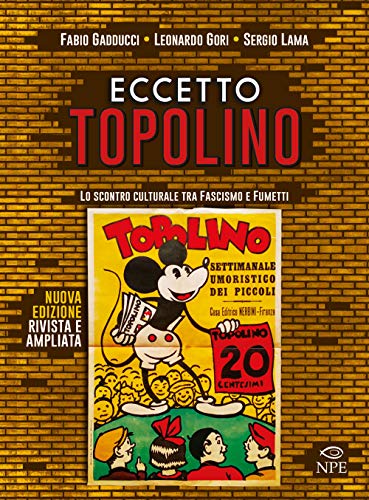 Eccetto Topolino. Lo Scontro Culturale Tra Fascismo E Fumetti. Ediz. Ampliata