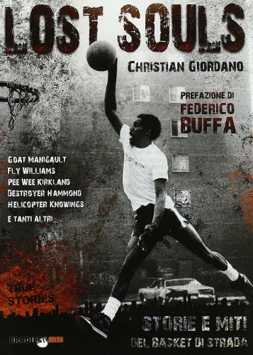 Lost Souls: Storie E Miti Del Basket Di Strada