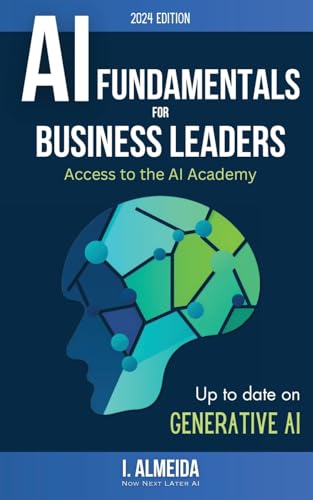 Artificial Intelligence Fundamentals For Business Leaders: Up To Date With Generative Ai: 1