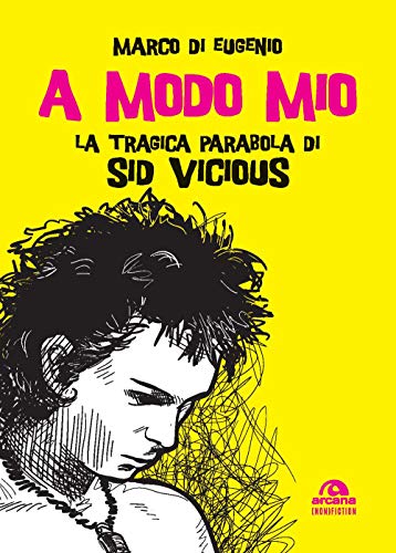 A Modo Mio: La Tragica Parabola Di Sid Vicious