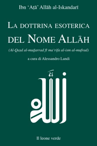 La Dottrina Esoterica Del Nome Allāh: Trattato Sull’Aspirazione Spirituale Verso Il Principio Dell’Esistenza Mediante Il Nome Divino Allāh. Prima Trad