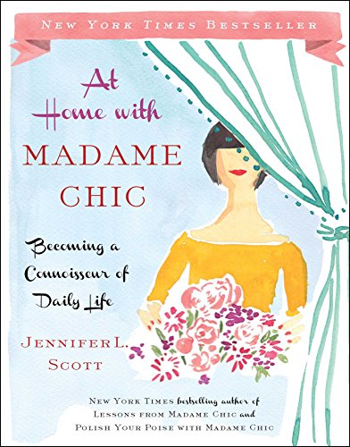 At Home With Madame Chic: Becoming A Connoisseur Of Daily Life