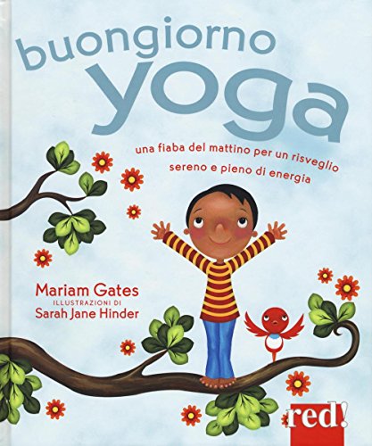 Buongiorno Yoga. Una Fiaba Del Mattino Per Un Risveglio Sereno E Pieno Di Energia. Ediz. Illustrata