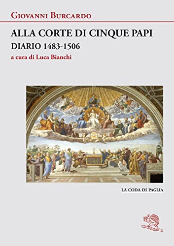 Alla Corte Di Cinque Papi. Diario 1483-1506