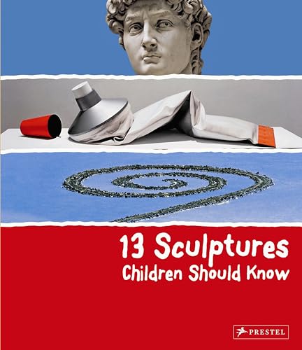 13 Sculptures Children Should Know: (The 13 Series)