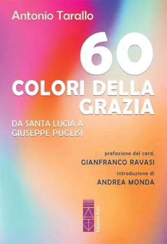 60 Colori Della Grazia. Da Santa Lucia A Giuseppe Puglisi
