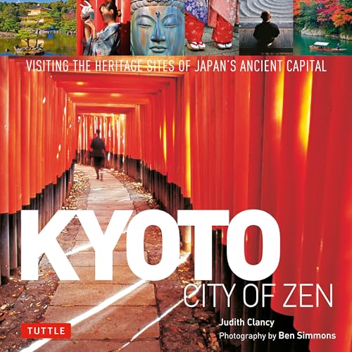 Kyoto City Of Zen: Visiting The Heritage Sites Of Japan'S Ancient Capital [Lingua Inglese]