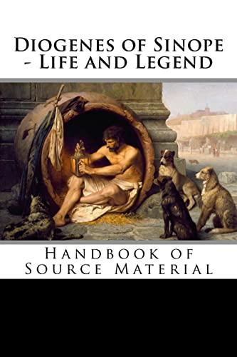 Diogenes Of Sinope - Life And Legend, 2Nd Edition: Handbook Of Source Material