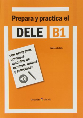 Dele B1. Prepara Y Practica. Per Le Scuole Superiori [Lingua Spagnola]: Con Programa, Consejos, Modelos De Examen, Audios Y Soluciones
