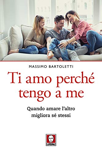 Ti Amo Perché Tengo A Me. Quando Amare L'Altro Migliora Sé Stessi