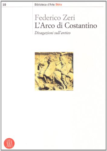 L'Arco Di Costantino. Divagazioni Sull'Antico. Ediz. Illustrata