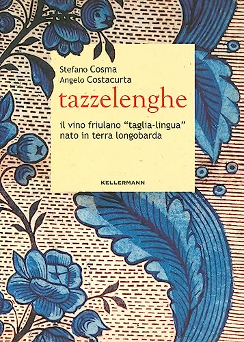 Tazzelenghe. Il Vino Friulano «Taglia-Lingua» Nato In Terra Longobarda