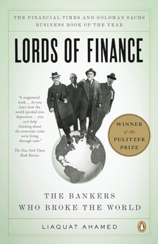 Lords Of Finance: The Bankers Who Broke The World: The Bankers Who Broke The World (Pulitzer Prize Winner)