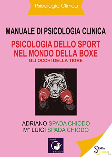 Manuale Di Psicologia Clinica - Psicologia Dello Sport Nel Mondo Della Boxe - Gli Occhi Della Tigre