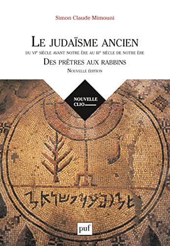 Le Judaïsme Ancien Du Vie Siècle Avant Notre Ère Au Iiie Siècle De Notre Ère: Des Prêtres Aux Rabbins