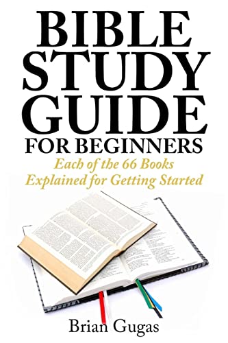 Bible Study Guide For Beginners: Each Of The 66 Books Explained For Getting Started