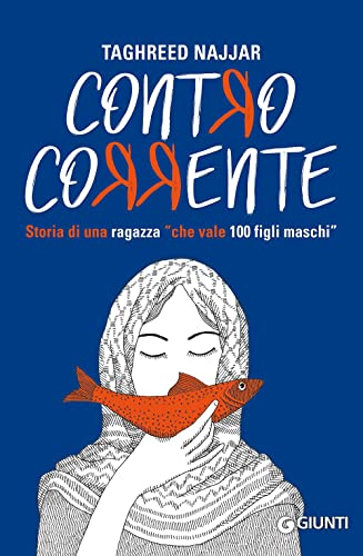 Contro Corrente. Storia Di Una Ragazza «Che Vale 100 Figli Maschi»