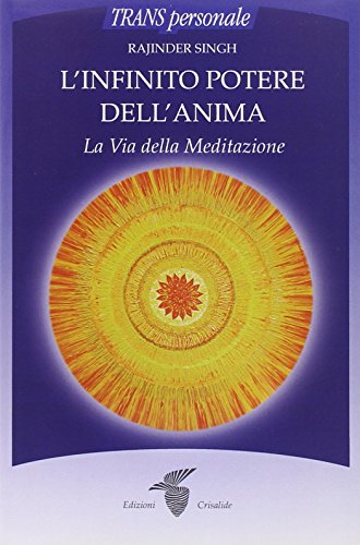 L'Infinito Potere Dell'Anima. La Via Della Meditazione