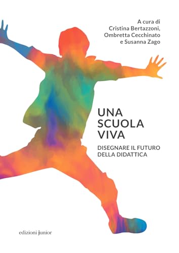 Una Scuola Viva. Disegnare Il Futuro Della Didattica