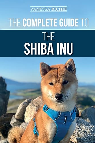 The Complete Guide To The Shiba Inu: Selecting, Preparing For, Training, Feeding, Raising, And Loving Your New Shiba Inu