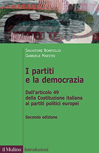 I Partiti E La Democrazia. Dall'Art. 49 Della Costituzione Italiana Ai Partiti Politici Europei