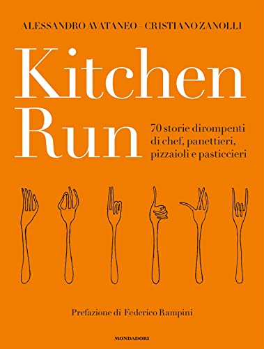 Kitchen Run. 70 Storie Dirompenti Di Chef, Panettieri, Pizzaioli E Pasticcieri. Ediz. Illustrata