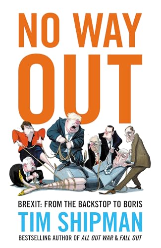 No Way Out: Brexit: From The Backstop To Boris - The Sunday Times Bestseller, Essential Reading For The 2024 General Election